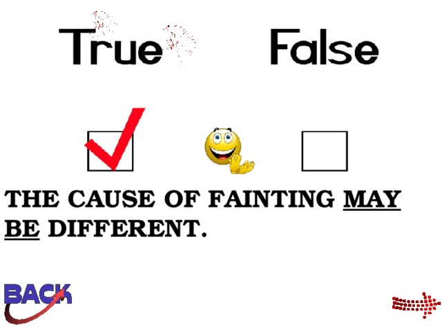 THE CAUSE OF FAINTING MAY BE DIFFERENT. 