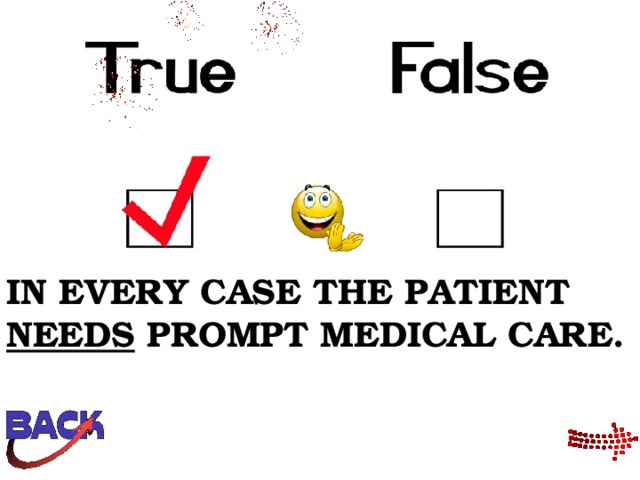 IN EVERY CASE THE PATIENT NEEDS PROMPT MEDICAL CARE. 