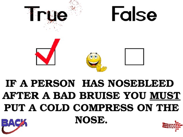 IF A PERSON HAS NOSEBLEED AFTER A BAD BRUISE YOU MUST PUT A COLD COMPRESS ON THE NOSE. 