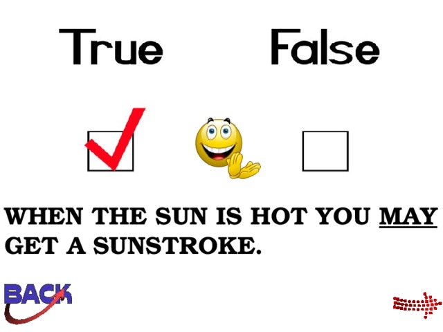 WHEN THE SUN IS HOT YOU MAY GET A SUNSTROKE. 