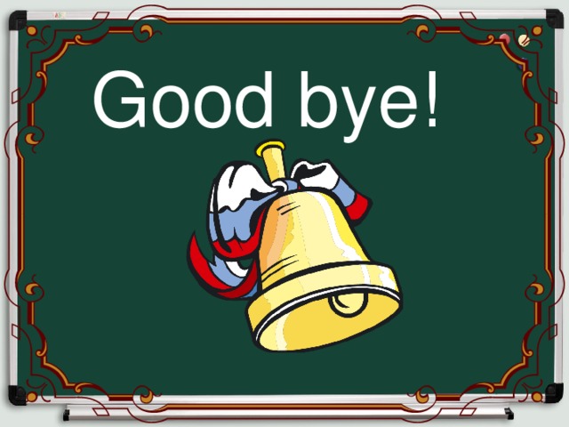 Good bye!   