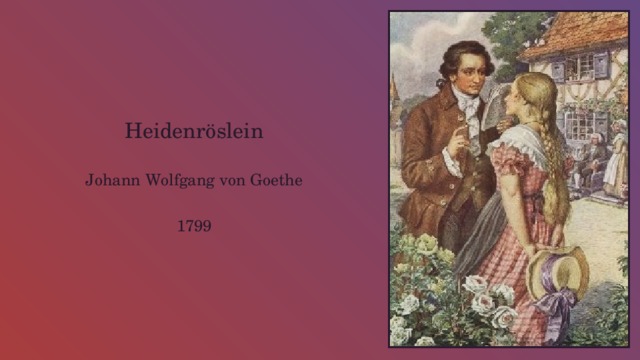 Heidenröslein Johann Wolfgang von Goethe 1799 