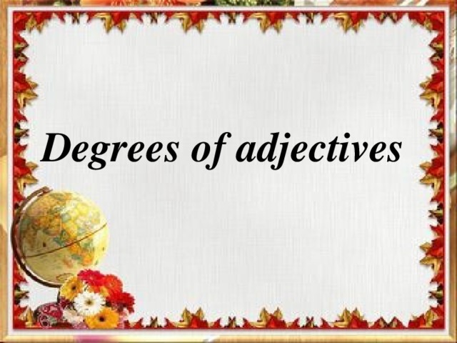 Degrees of adjectives 