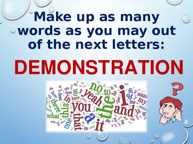 Make up as many words as you may out of the next letters: DEMONSTRATION 