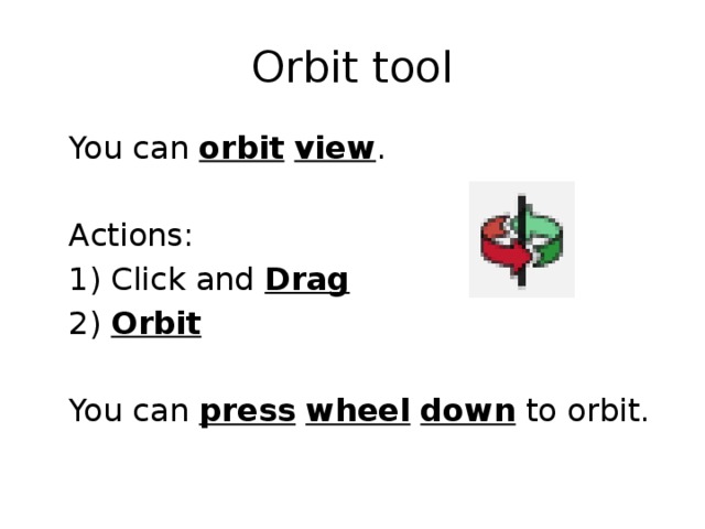 Orbit tool  You can orbit  view .  Actions:  1) Click and Drag  2) Orbit   You can press  wheel  down to orbit. 
