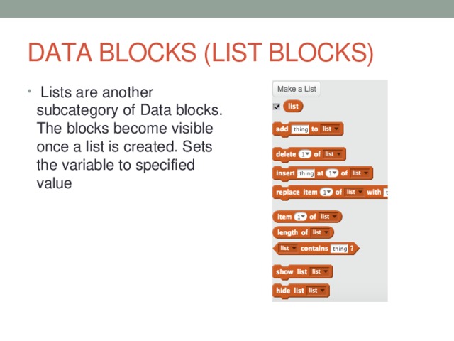 DATA BLOCKS (LIST BLOCKS) Lists are another subcategory of Data blocks. The blocks become visible once a list is created. Sets the variable to specified value