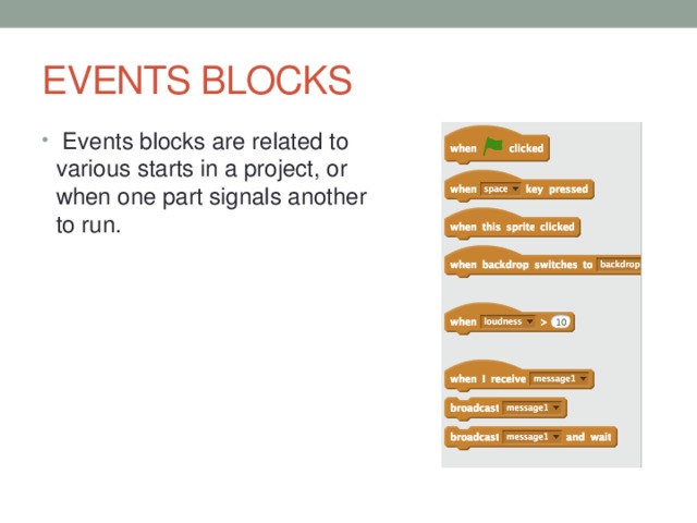 EVENTS BLOCKS Events blocks are related to various starts in a project, or when one part signals another to run.