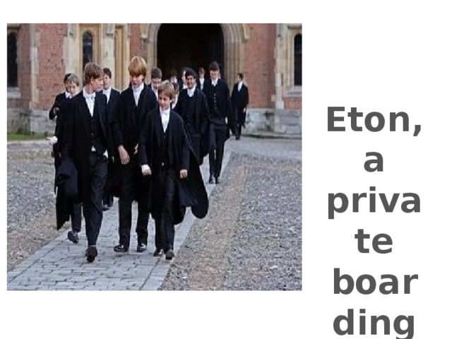 Eton, a private boarding school 