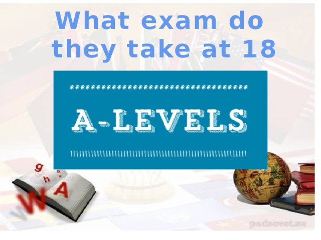 What exam do they take at 18 