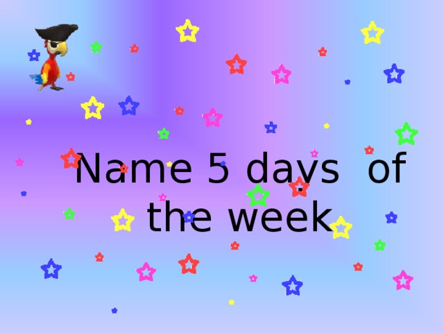 Name 5 days of the week 