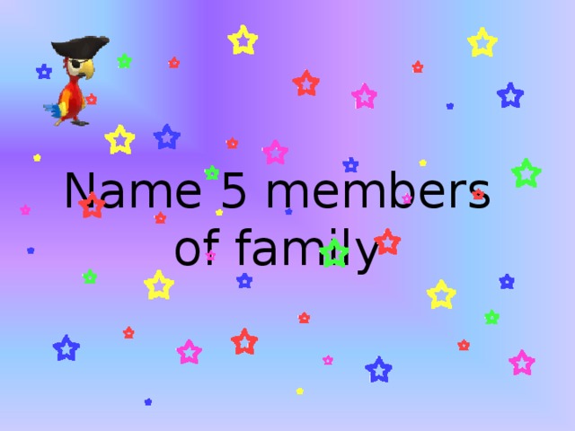 Name 5 members of family 