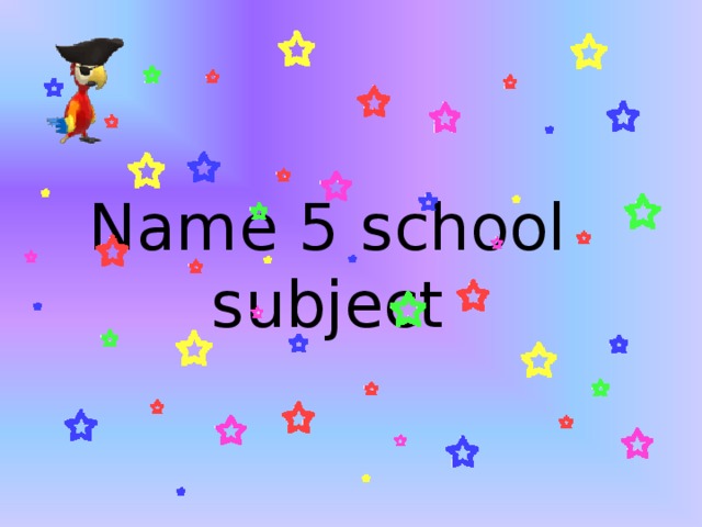 Name 5 school subject 