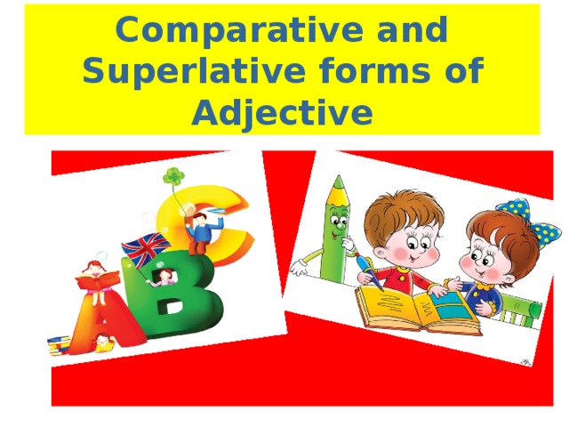 Comparative and Superlative forms of Adjective 