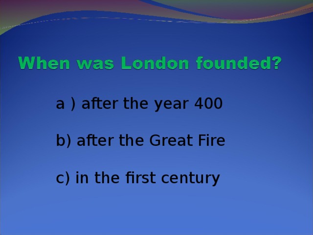 a ) after the year 400  b) after the Great Fire  c) in the first century