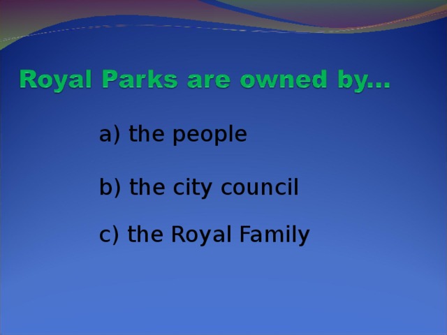 a) the people  b) the city council  c) the Royal Family