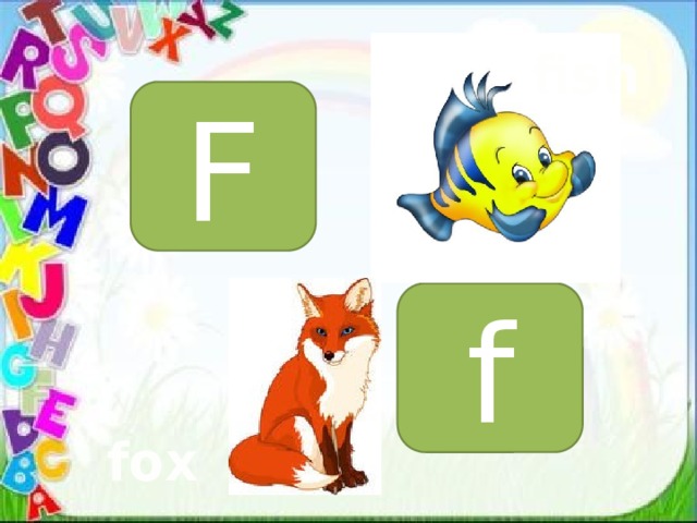 fish F f fox 