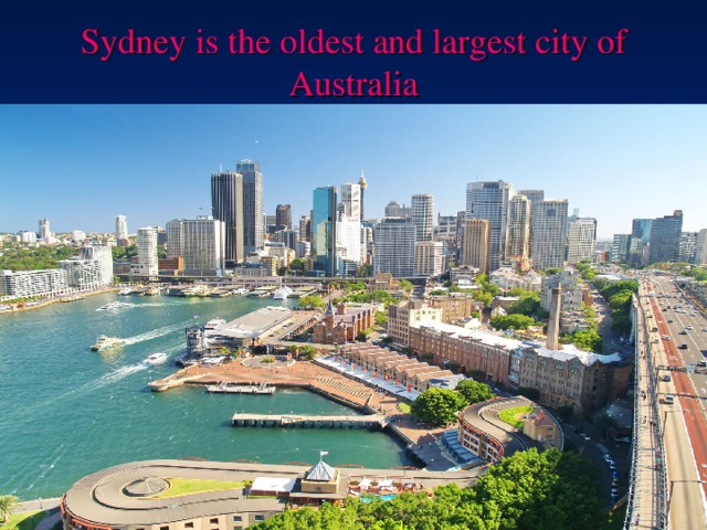  Sydney is the oldest and largest city of Australia 