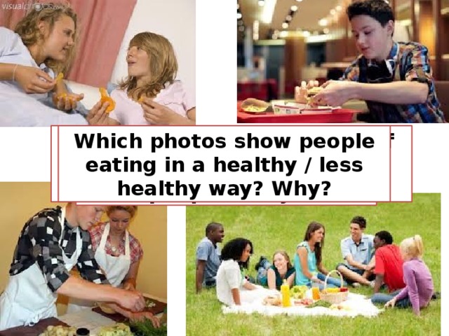 Look at the photos. Which of these ways of eating do you most enjoy? Why? Which photos show people eating in a healthy / less healthy way? Why? Do you prefer eating alone or with other people? Why? What is your favourite dish? 