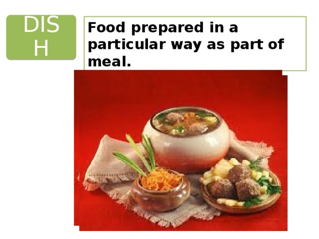 DISH Food prepared in a particular way as part of meal. 