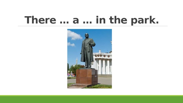 There … a … in the park. 