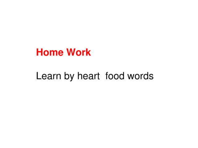 Home Work  Learn by heart food words 