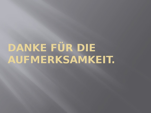 Danke für die Aufmerksamkeit. 