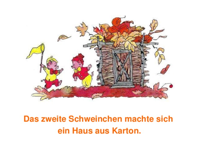 Das zweite Schweinchen machte sich ein Haus aus Karton. 