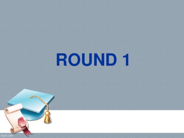  ROUND 1 