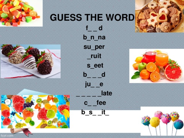 GUESS THE WORD f_ _ d b_n_na su_per _ruit s_eet b_ _ _d ju_ _e _ _ _ _ _late c_ _fee  b_s_ _it_  