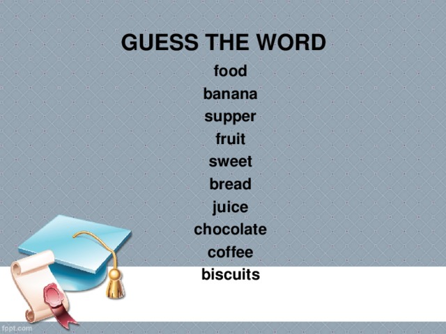 GUESS THE WORD food banana supper fruit sweet bread juice chocolate coffee biscuits 