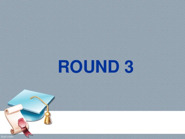 ROUND 3  