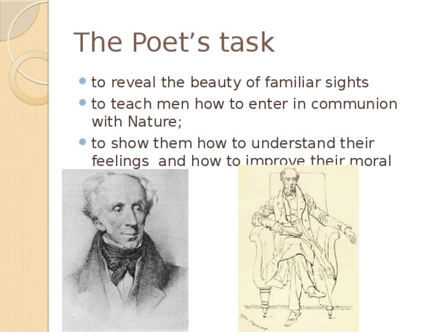 The Poet’s task to reveal the beauty of familiar sights to teach men how to enter in communion with Nature; to show them how to understand their feelings and how to improve their moral being 