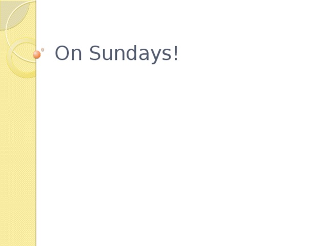 On Sundays! 