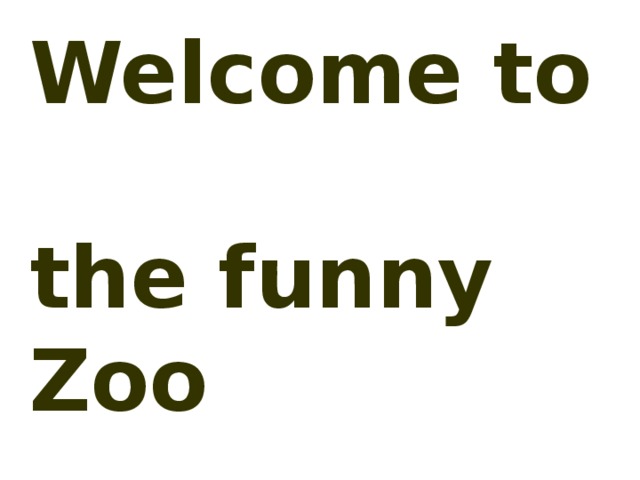 Welcome to  the funny Zoo 