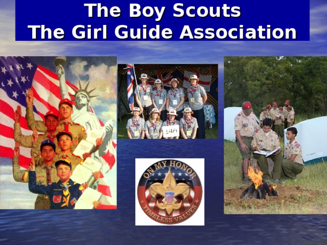 The Boy Scouts  T he Girl Guide Association 