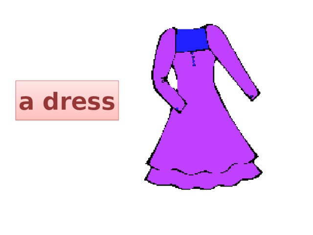      a dress 