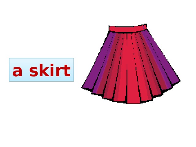     a skirt 
