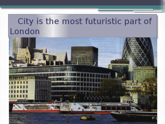  City is the most futuristic part of London 