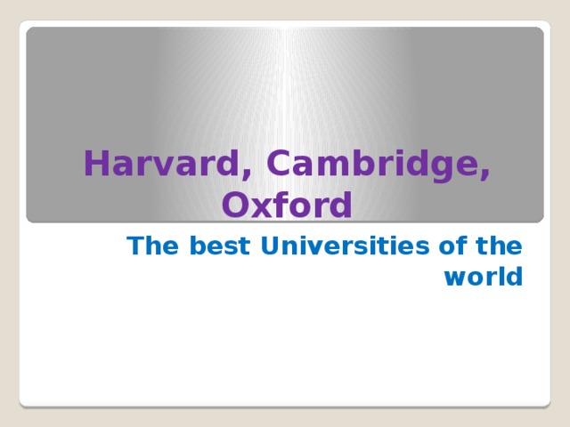 Harvard, Cambridge, Oxford The best Universities of the world 