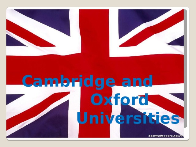 Cambridge and  Oxford Universities   