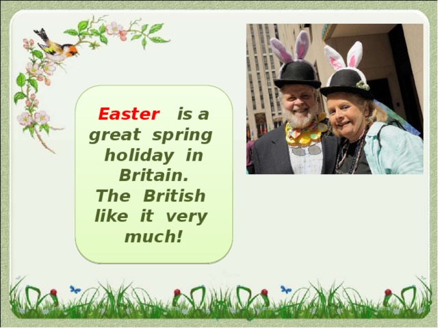 Easter is a great spring holiday in Britain. The British like it very much! 