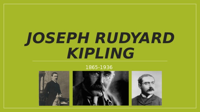 Joseph Rudyard Kipling 1865-1936  