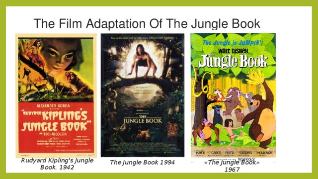 The Film Adaptation Of The Jungle Book Rudyard Kipling's Jungle Book. 1942 The Jungle Book 1994 «The Jungle Book» 1967  