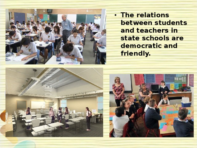 The relations between students and teachers in state schools are democratic and friendly.  