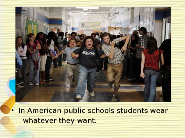 In American public schools students wear  whatever they want. 