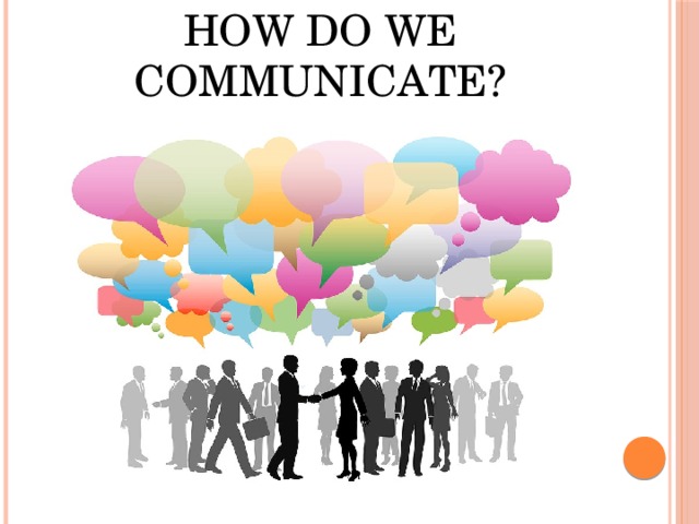 How do we look?  How do we communicate? 