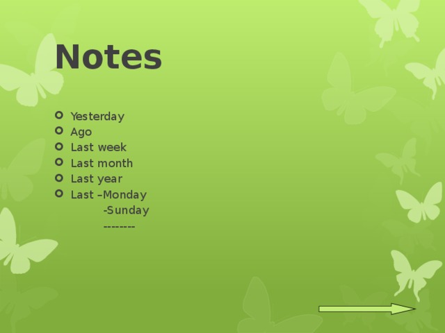 Notes Yesterday Ago Last week Last month Last year Last –Monday    -Sunday    -------- 