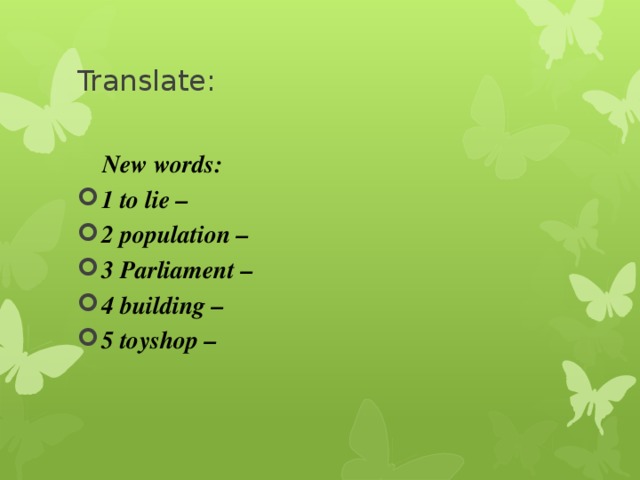 Translate:  New words: 1 to lie – 2 population – 3 Parliament – 4 building – 5 toyshop –  