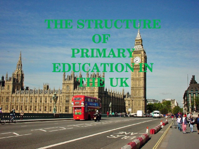 THE STRUCTURE OF  PRIMARY EDUCATION IN THE UK   