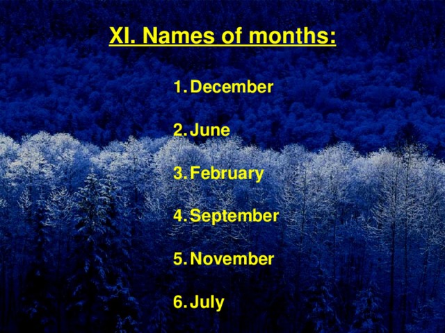 XI. Names of months: December  June  February  September  November  July 